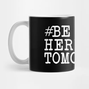 Be Here Tomorrow Mug